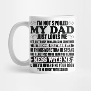 I'm Not Spoiled My Dad Just Love Me Family Mug